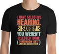 Sarcastic I Have Selective Hearing Sorry You Weren't Selected Today T-Shirt