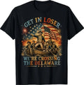 Vintage 4th of July Get in Loser We're Crossing The Delaware T-Shirt