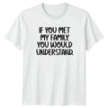 If You Met My Family You T-Shirt Sarcastic Funny Family Birthday Gift