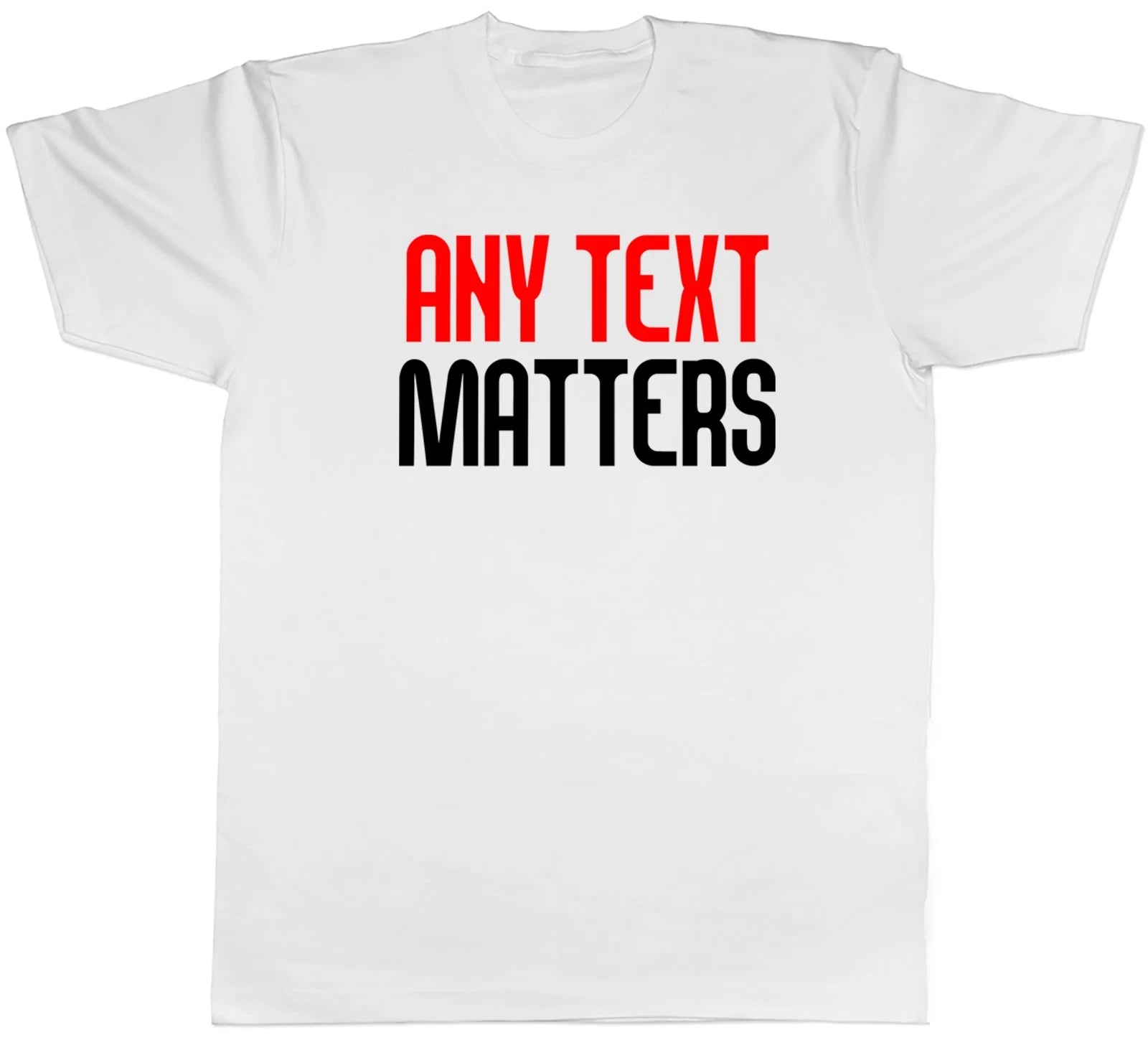 Personalised Personalised Any Custom Text Matters Mens T-Shirt Funny Joke Tee