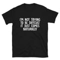 I m Not Difficult Silly Humor Classic Fit T-Shirt
