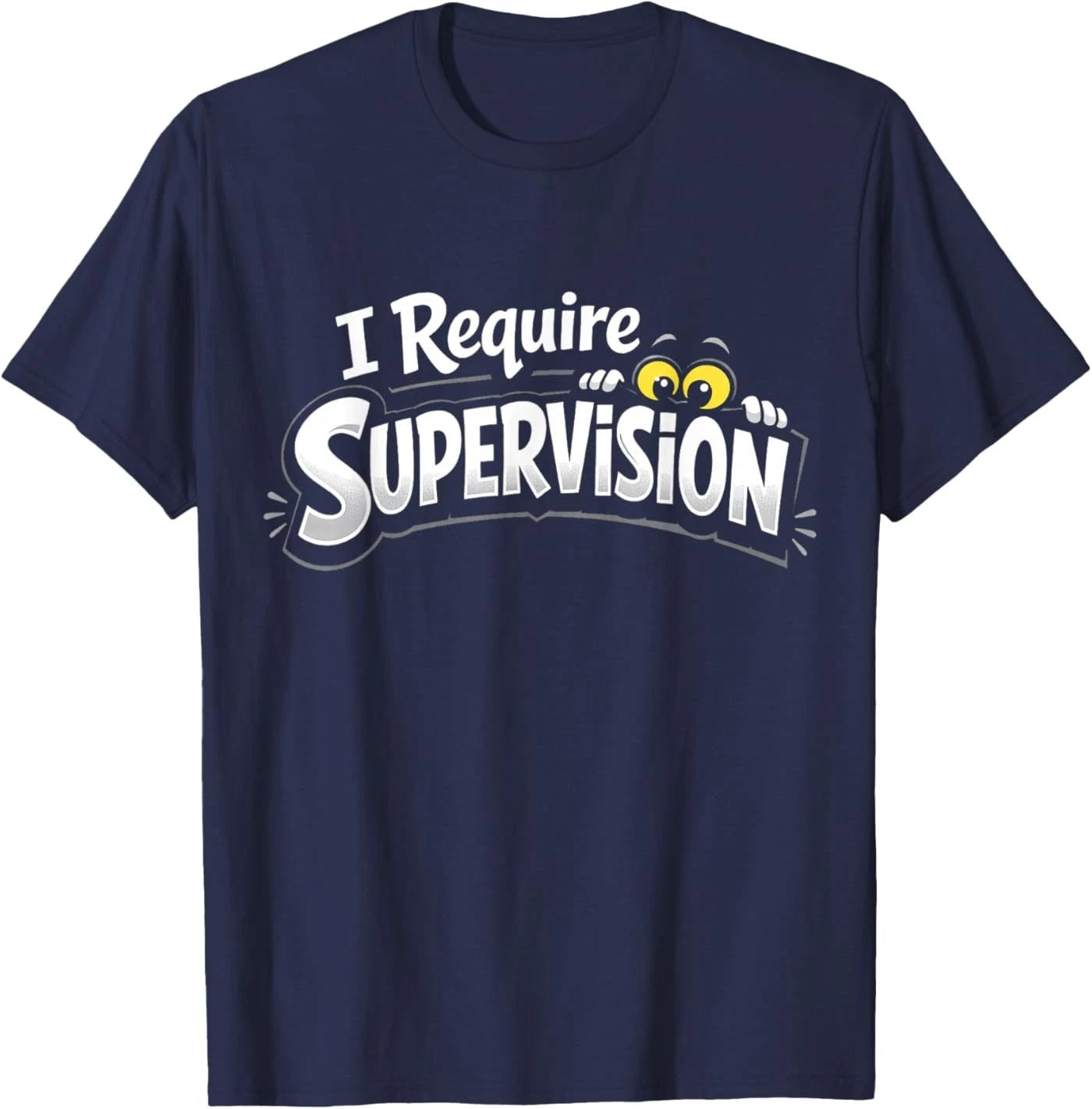 I Require Supervision Funny Sarcastic Chaos Humor Graphic T-Shirt