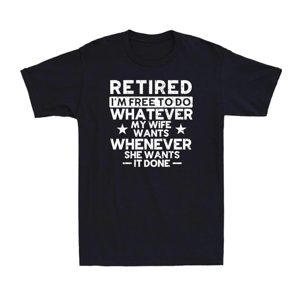 Retired I'm Free To Do Whatever My Wife Wants Whenever She Wants I Done T-Shirt