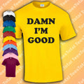 Dale Earnhardt Shirt Damn I’m Good T-Shirt The Intimidator Tribute Shirt