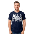 All I Wanna Do Is Do It T Shirt Funny DJ Music Retro TV Film Inspired