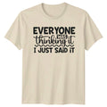 Everyone Was Thinking It I Just Said It Sarcastic Adult T-Shirt
