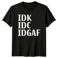 Idk Idc Idgaf Sarcastic Statement Funny Text Slogan T-Shirt