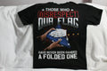 THOSE WHO DISRESPECT OUR FLAG MILITARY VETERAN USA T-SHIRT SHIRT