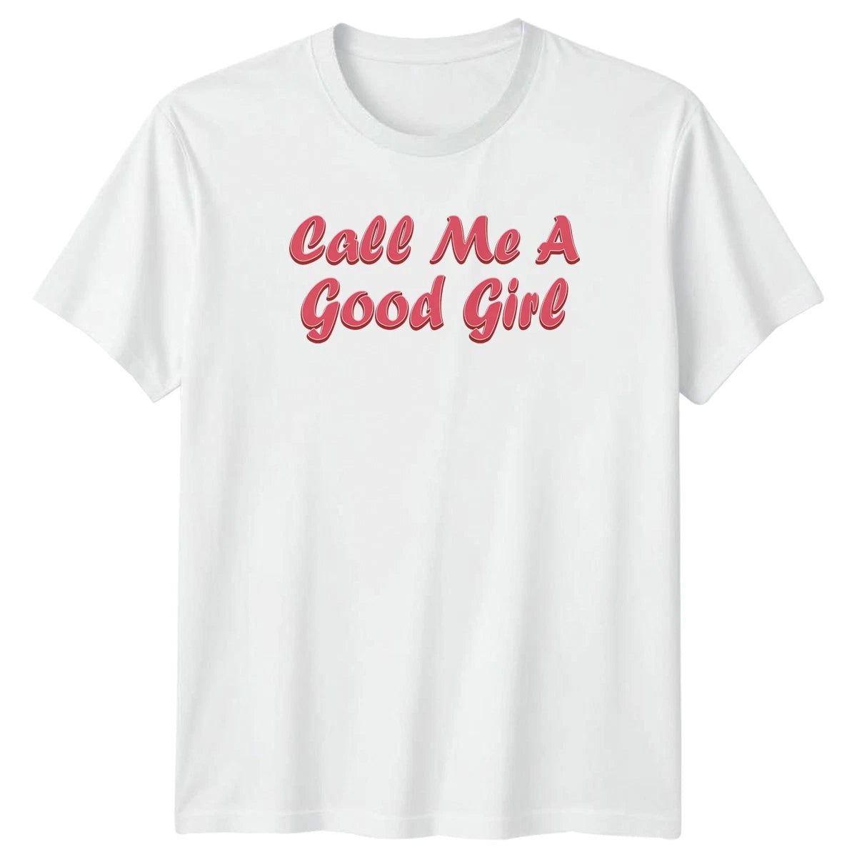 Call Me A Good Girl Sassy Sayings Womens T-Shirt Mens Tee Graphic Top