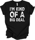 I'm Kind of a Big Deal Funny T-Shirt - Unisex Humor Tee