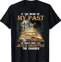 If You Bring Up My Past You Should Know That Jesus Dropped T-Shirt
