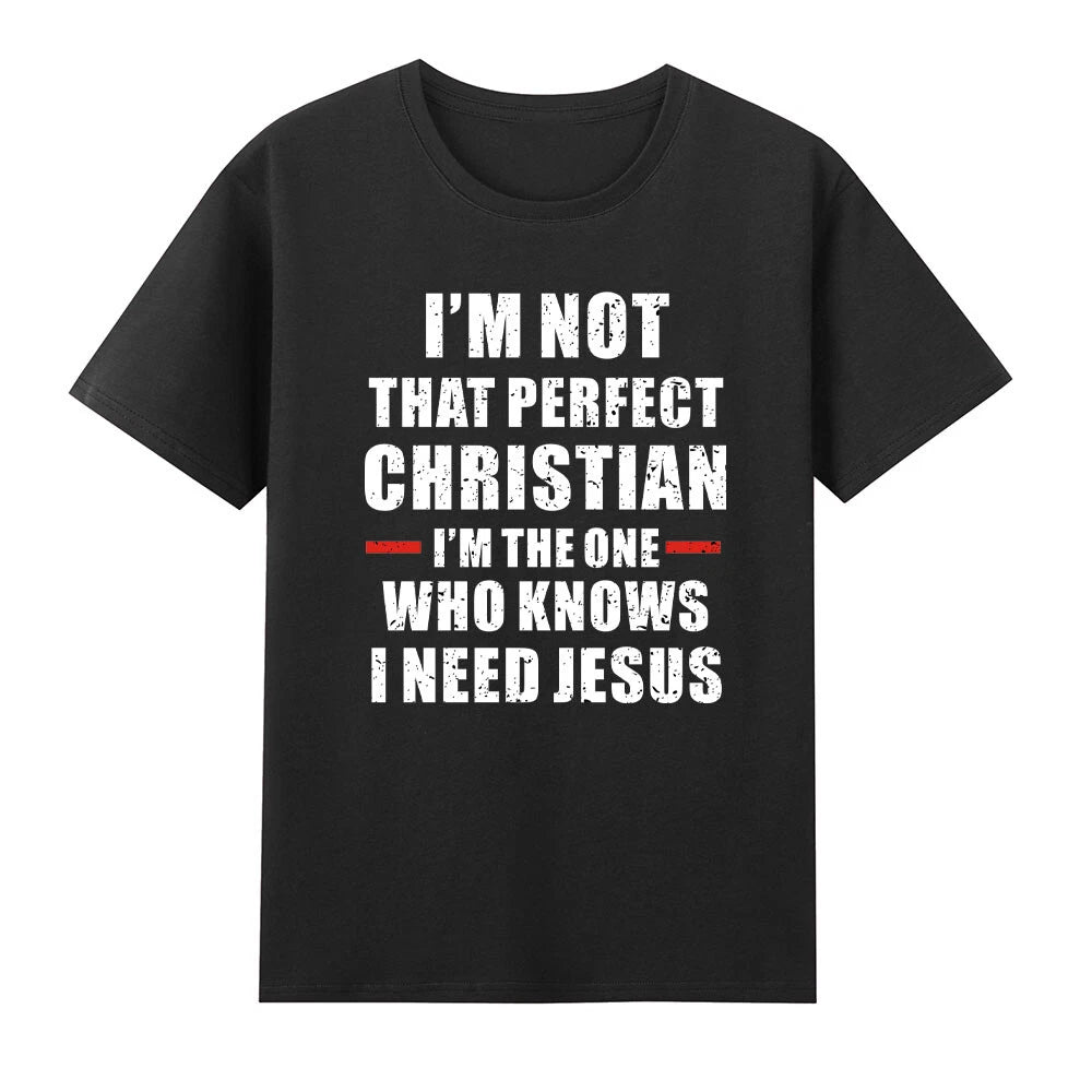 I'm Not That Perfect Christian I'm The One Who Knows I Need Jesus T-Shirt