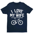 Funny Cycling T Shirt I Love When My Wife Lets Me Buy Another Bike Dad Joke Gift