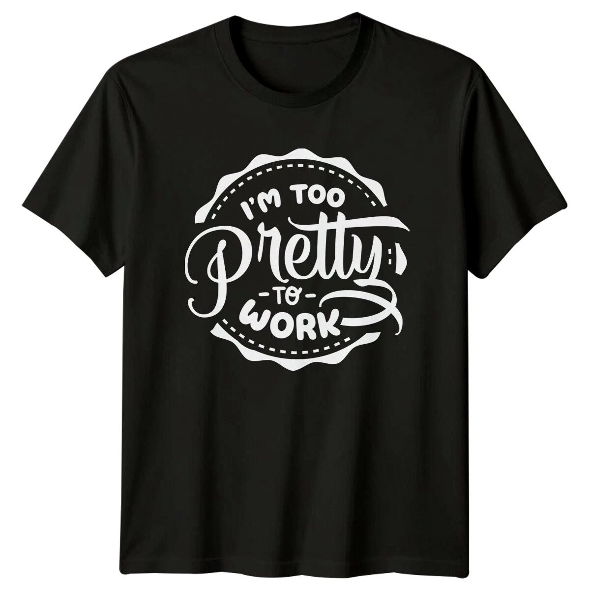 I'm Too Pretty To Work Sarcastic Funny Quote Graphic T-Shirt