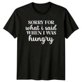 Sorry For What I Said When Hungry Sarcastic Adult T-Shirt
