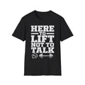 Funny Workout Gym T-Shirt Here To Lift Not To Talk Fitness Motivational Tee