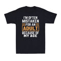 I'm Often Mistaken For An Adult Because Of My Age Humor Gift Unisex T-Shirt