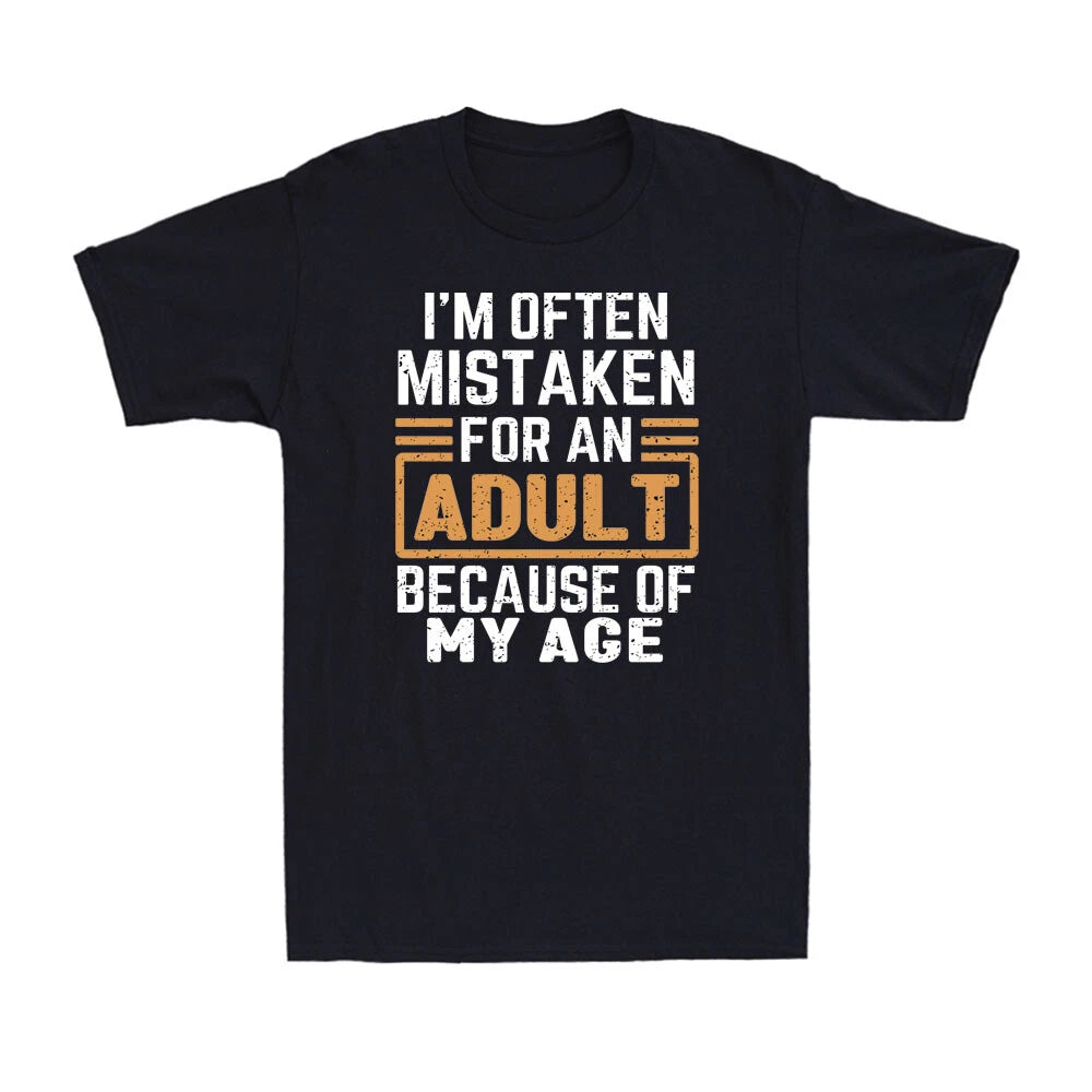 I'm Often Mistaken For An Adult Because Of My Age Humor Gift Unisex T-Shirt