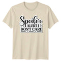 Spoiler Alert I Dont Care T-Shirt Sarcastic Humor Birthday Gift For Him