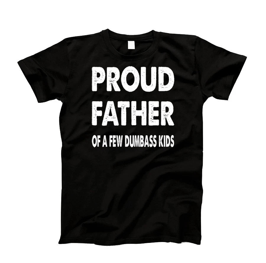 Proud Father of a Few Dumbass Kids T-Shirt Tee Funny Dad Day Gift Large