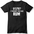 Run? I Thought You Said Rum Mens Funny Unisex T-Shirt