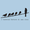 I Tweeted Before It Was Cool T Shirt Funny Birds Graphic Tee Sarcastic  SM-5XL