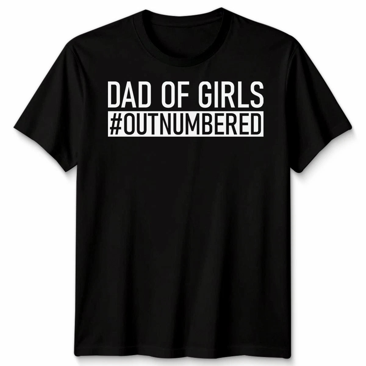 Dad Of Girls #Outnumbered Unisex Tshirt Funny Joke Gift Father'S Day