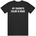 Funny My Favorite Color Is Beige Cool Gift Idea v2 T Shirt