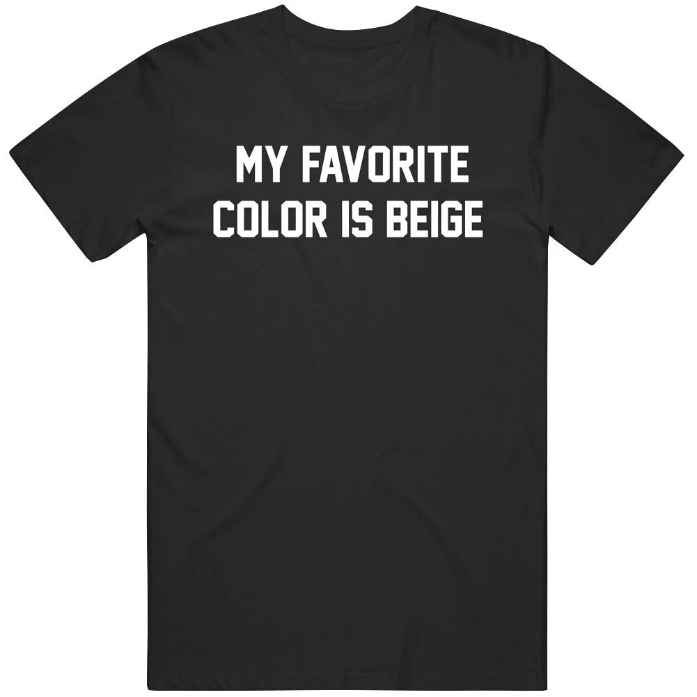 Funny My Favorite Color Is Beige Cool Gift Idea v2 T Shirt