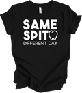 Same Spit Different Day T-Shirt Funny Dentist Dental Hygienist Assistant Gift
