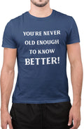 Funny You're Never Old Enough to Know Better Amazing Novelty Tumblr T-Shirt