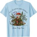 All Plants are Edible Some Only Once Funny Botany Gardeners T-Shirt
