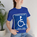 These Colors Don't Run - Handicapped Unisex Jersey Short Sleeve Tee