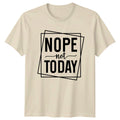Nope Not Today Funny Slogan Quote Graphic Novelty T-Shirt