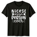 Nicest Mean Person Ever T-Shirt Sarcastic Humor Birthday Gift For Him And Her