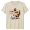 Chicken Egg Funny Quote T-Shirt "A chicken is an egg's way of making"