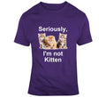 Seriously, I'm Not Kitten Cute Funny Pun Gift Cat T Shirt