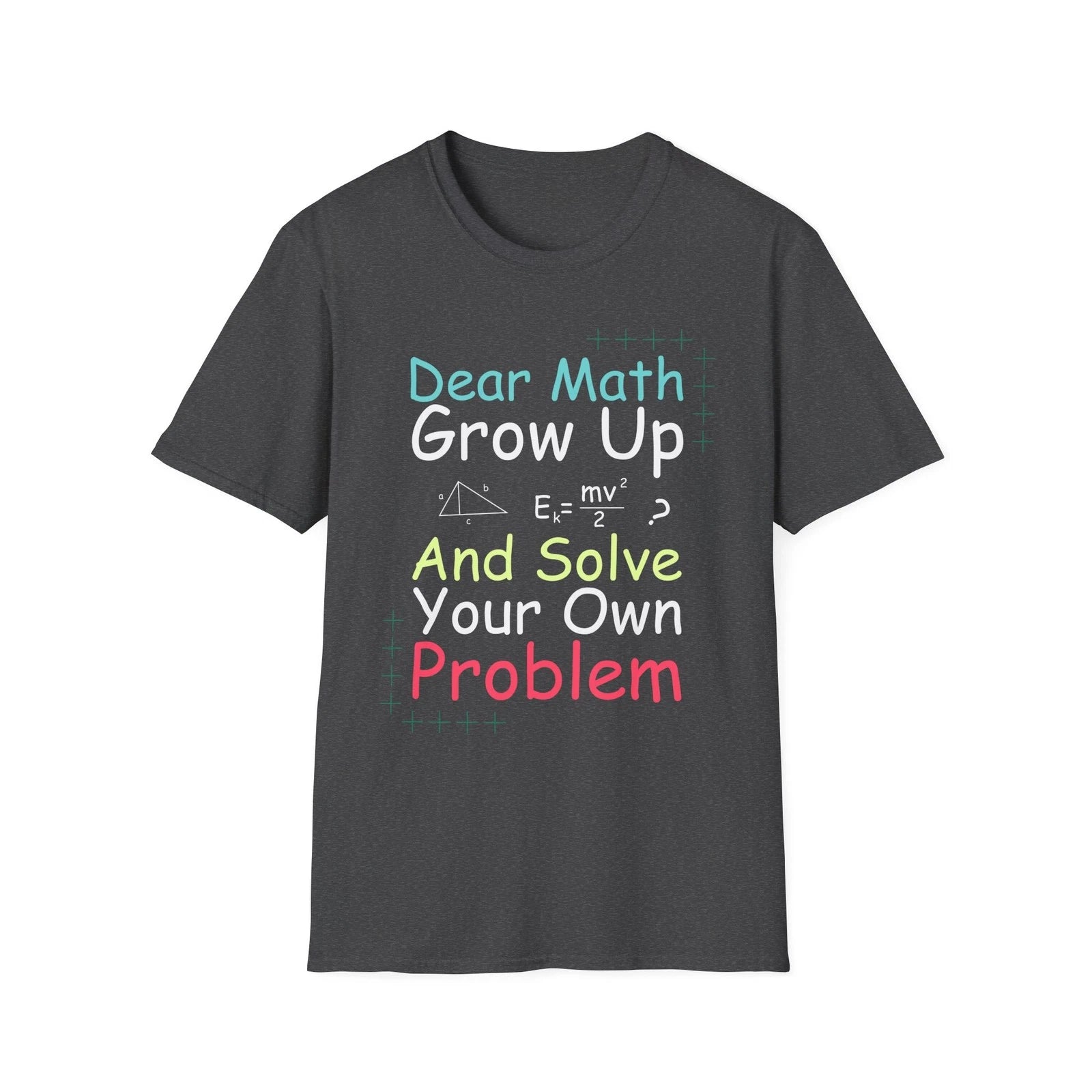 Dear Math Grow Up T-Shirt | Funny Math Quote Tee