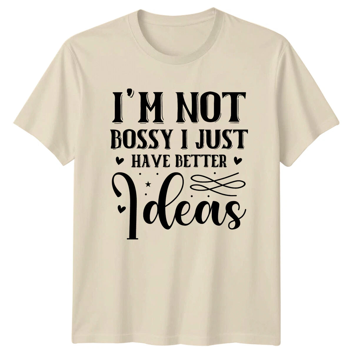I'm Not Bossy I Just Have Better Ideas Sarcastic Funny T-Shirt