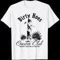 Dirty Hoes Garden Club Because A Clean Hoe is A Lazy Hoe WHITE T-Shirt