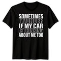 Sometimes I Wonder If My Car Hobbies Car Humor Mens Graphic Tee