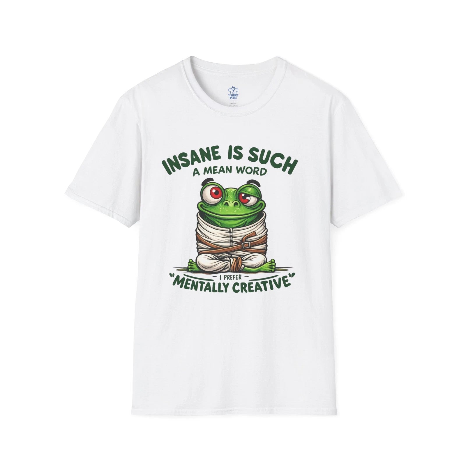 Funny Insane Is Such A Cruel Word I Would Prefer Mentally Creative T-Shirt
