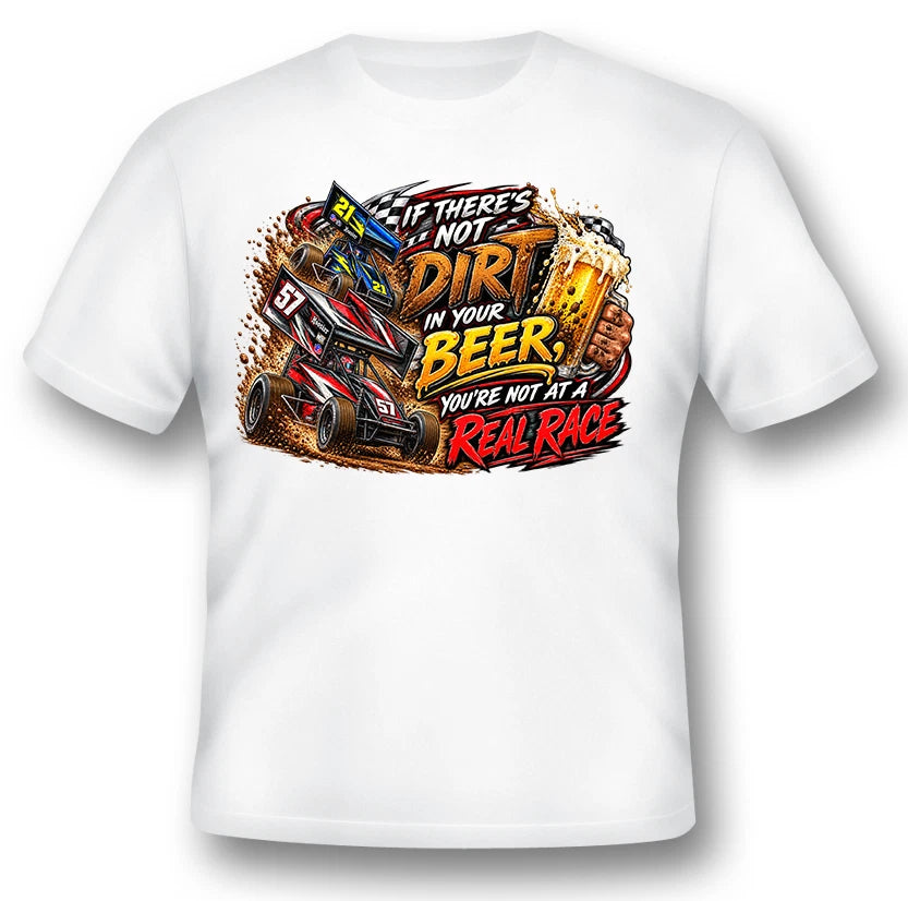 If there's not dirt in your beer, You're not at a real race black or white tee.