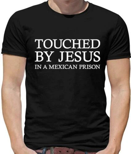 Touched By Jesus Men's T-Shirt - Meme - Funny - Joke - Mexican Prison