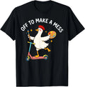 Off to Make A Mess Funny Artist Goose Creative Teacher Humor T-Shirt