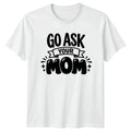 Go Ask Your Mom Mens T-Shirt Dad Jokes Fatherhood Fathers Day Gift For Him