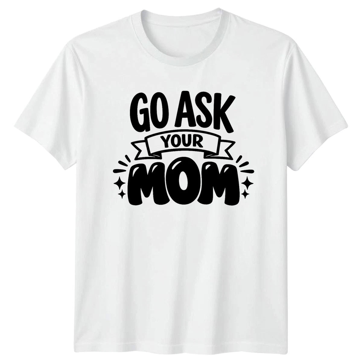 Go Ask Your Mom Mens T-Shirt Dad Jokes Fatherhood Fathers Day Gift For Him