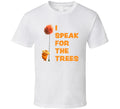 I Speak For The Trees Cool The Lorax Movie Fan T Shirt