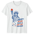 Liberty Never Takes A Day T-Shirt 4th Of July Patriotic Gift For Him And Her