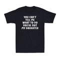 You Can't Tell Me What To Do You Are Not My Daughter Father's Day Men's T-Shirt
